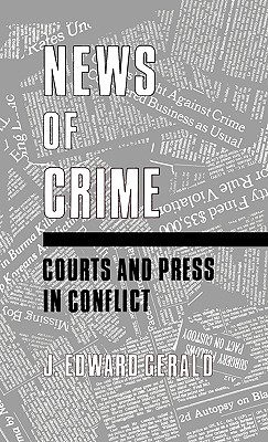 News of Crime: Courts and Press in Conflict (Contributions to the Study of Mass Media and Communications)