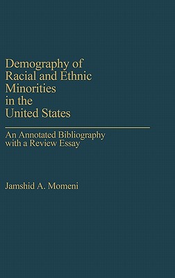 Demography of Racial and Ethnic Minorities in the United States: An Annotated Bibliography with a Review Essay (Bibliographies and Indexes in Sociology) [Hardcover] Momeni, Jamshid A.