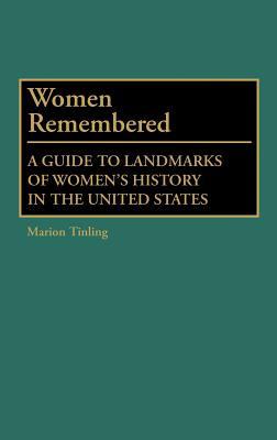 Women Remembered : A Guide to Landmarks of Women's History in the United States