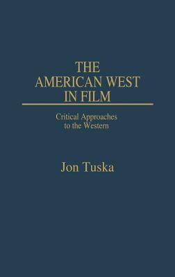 The American West in Film: Critical Approaches to the Western (Contributions to the Study of Popular Culture)