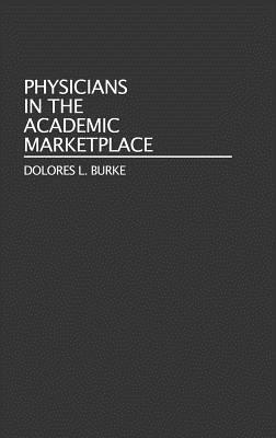 Physicians in the Academic Marketplace [Contributions to the Study of Education No. 53]
