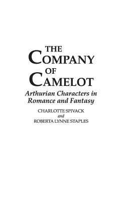 THE COMPANY OF CAMELOT; Arthurian Characters in Romance and Fantasy