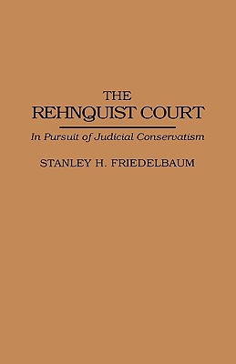 The Rehnquist Court: In Pursuit of Judicial Conservatism