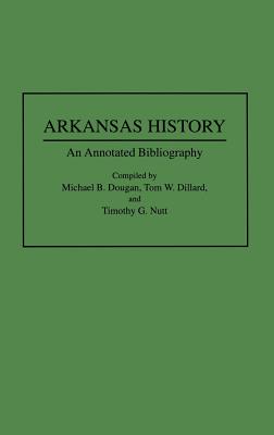 Image for Arkansas History: An Annotated Bibliography (Bibliographies of the States of the United States)