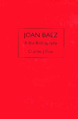 Joan Baez: A Bio-Bibliography (Bio-Bibliographies in the Performing Arts)