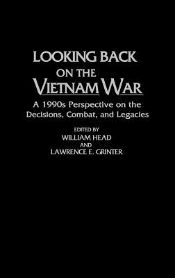 Looking Back on the Vietnam War: A 1990s Perspective on the Decisions, Combat, and Legacies (Contributions in Military Studies)