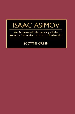 Isaac Asimov An Annotated Bibliography of the Asimov Collection at Boston University (Bibliographies and Indexes in Science Fiction, Fantasy and Horror, Number 6)