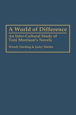 A World of Difference: An Inter-Cultural Study of Toni Morrison's Novels (Contributions in Afro-American and African Studies)