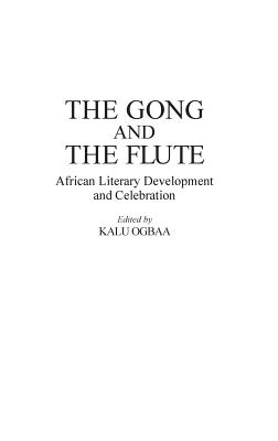 The Gong and the Flute: African Literary Development and Celebration (Contributions in Afro-American and African Studies)