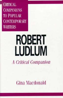 Robert Ludlum: A Critical Companion (Critical Companions to Popular Contemporary Writers)