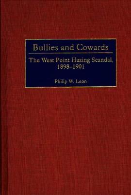 Bullies and Cowards: The West Point Hazing Scandal, 1898-1901.