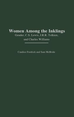 WOMEN AMONG THE INKLINGS: GENDER, C. S. LEWIS, J. R. R. TOLKIEN, AND CHARLES WILLIAMS (CONTRIBUTIONS IN WOMEN'S STUDIES)