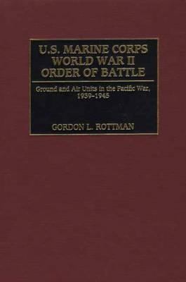 U.S. Marine Corps World War II Order of Battle: Ground & Air Units in the Pacific War 1939 -1945.