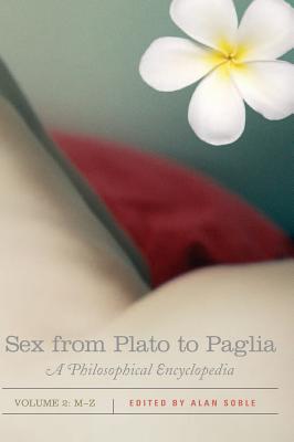 Sex from Plato to Paglia: A Philosophical Encyclopedia, Volume 2: M-Z