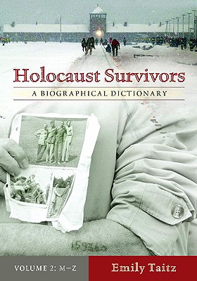 Holocaust Survivors: A Biographical Dictionary: Holocaust Survivors: A Biographical Dictionary, Volume 2