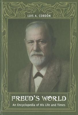 Freud's World: An Encyclopedia of His Life and Times