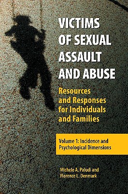 Victims of Sexual Assault and Abuse [2 volumes]: Resources and Responses for Individuals and Families [2 volumes] (Women's Psychology)