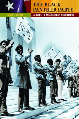 The Black Panther Party: A Guide to an American Subculture (Guides to Subcultures and Countercultures)