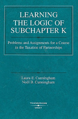 Image for Learning the Logic of Subchapter K: Problems and Assignments for a Course in the Taxation of Partnerships (Coursebook) Learning the Logic of Subchapter K: Problems and Assignments for a Course in the Taxation of Partnerships (Coursebook)