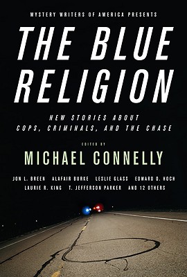 Mystery Writers of America Presents the Blue Religion: New Stories about Cops, Criminals, and the Chase (Us)