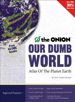 Our Dumb World: The Onion's Atlas of the Planet Earth, 73rd Edition