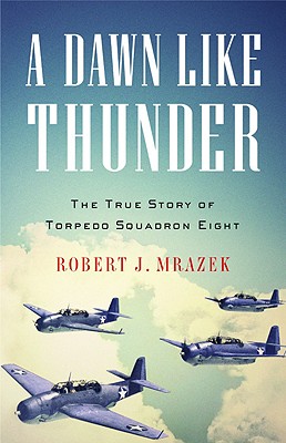 A Dawn Like Thunder: True Story of Torpedo Squadron Eight.