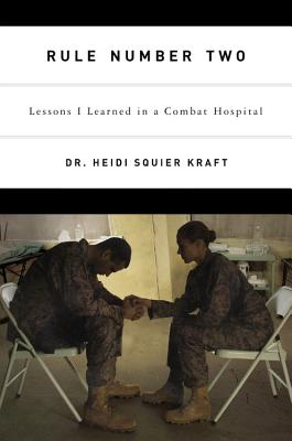 RULE NUMBER TWO: LESSONS I LEARNED IN A COMBAT HOSPITAL