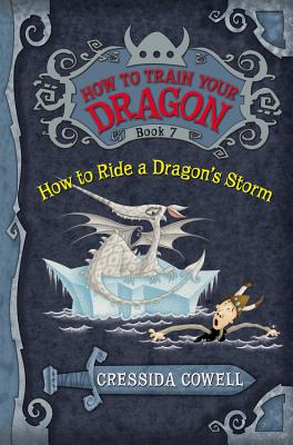 How to Train Your Dragon Book 7: How to Ride a Dragon's Storm (Heroic Misadventures of Hiccup Horrendous Haddock III)