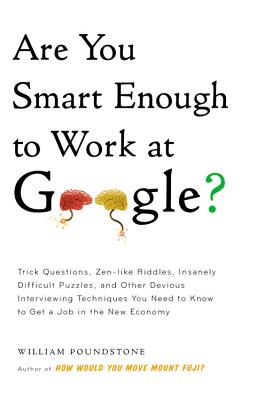 Are You Smart Enough to Work At Google Trick Questions, Zen-Like Riddles, Insanely Difficult Puzzles, and Other Devious Interviewing Techniques You . Know to Get a Job Anywhere in the New Economy