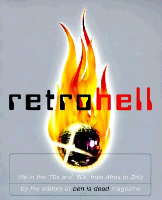 Retro Hell: Life in the 70s and 80S, from Afros to Zotz