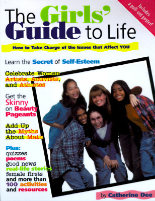 The Girls' Guide to Life: How to Take Charge of the Issues That Affect You