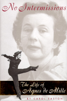 No Intermissions: The Life of Agnes De Mille