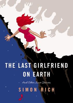 Last Girlfriend on Earth (and Other Love Stories)