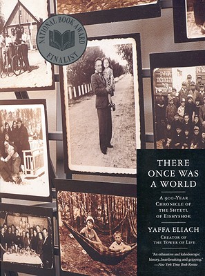 Image for There Once Was a World: A 900-Year Chronicle of the Shtetl of Eishyshok
