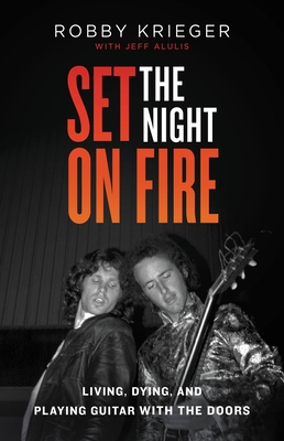 Set the Night on Fire: Living, Dying, and Playing Guitar with the Doors