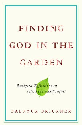 Finding God in the Garden Backyard Reflections on Life, Love, and Compost