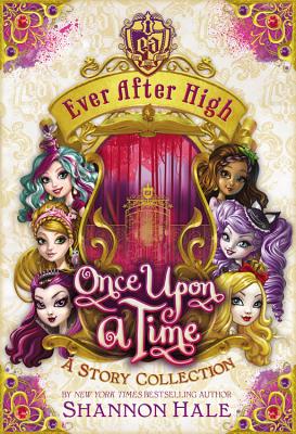 Once Upon a Time: A Story Collection (Ever After High)