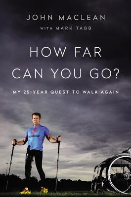 HOW FAR CAN YOU GO MY 25-YEAR QUEST TO WALK AGAIN