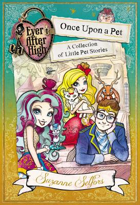 Once Upon a Pet: A Collection of Little Pet Stories (Ever After High)