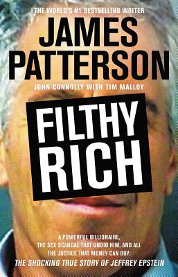 Filthy Rich: A Powerful Billionaire, The Sex Scandal That Undid Him, and All the Justice That Money Can Buy: The Shocking True Story of Jeffrey Epstein