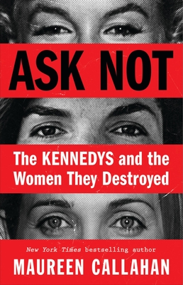 Ask Not: The Kennedys and the Women They Destroyed