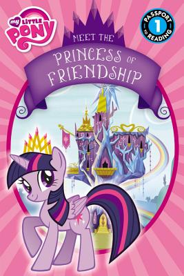 Image for My Little Pony: Meet the Princess of Friendship (Passport to Reading Level 1)