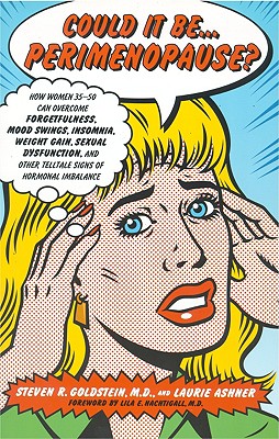 Could It Be.Perimenopause: How Women 35-50 Can Overcome Forgetfulness, Mood Swings, Insomnia, Weight Gain, Sexual Dysfunction and Other Telltale Signs of Hormonal Imbalance