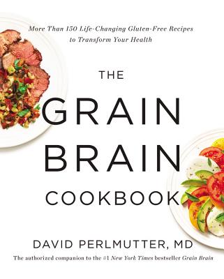 Image for The Grain Brain Cookbook: More Than 150 Life-Changing Gluten-Free Recipes to Transform Your Health