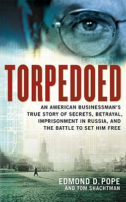Image for Torpedoed: An American Buinessman's True Story of Secrets, Betrayal, Imprisonment in Russia, and the Battle to Set Him Free