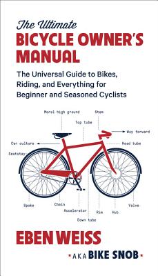 Ultimate Bicycle Owner's Manual: The Universal Guide to Bikes, Riding, and Everything for Beginner and Seasoned Cyclists