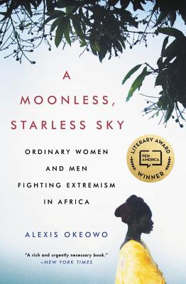 Moonless, Starless Sky: Ordinary Women and Men Fighting Extremism in Africa