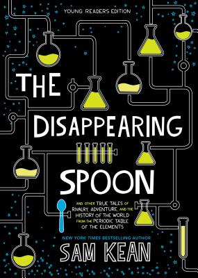 Disappearing Spoon: And Other True Tales of Rivalry, Adventure, and the History of the World from the Periodic Table of the Elements (Young Readers)