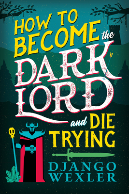 How to Become the Dark Lord and Die Trying (Dark Lord Davi, 1)