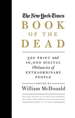 New York Times Book of the Dead: 320 Print and 10,000 Digital Obituaries of Extraordinary People